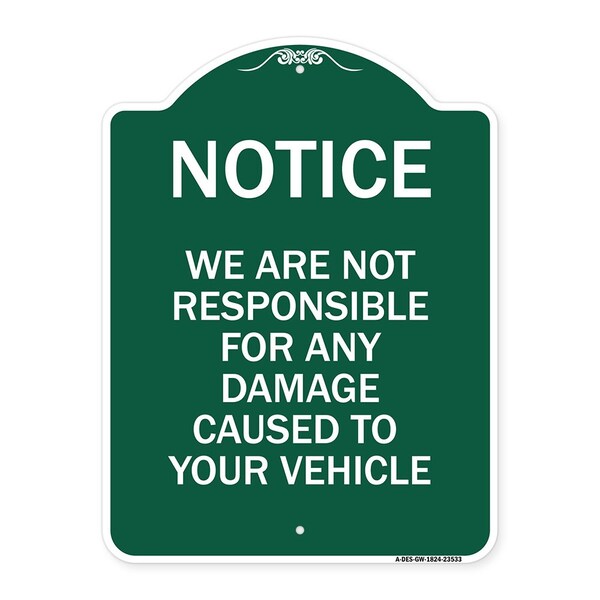 Signmission Notice Not Responsible for Damage, Green & White Aluminum Architectural Sign, 18" H, GW-1824-23533 A-DES-GW-1824-23533 - main